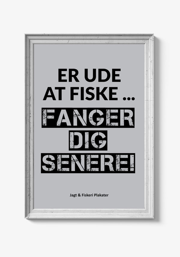 Fanger dig senere